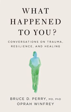 What Happened to You by Bruce Perry and Oprah Winfrey Cover