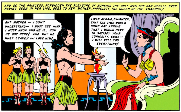 Diana extends her arms pleadingly toward Hippolyta, seated on her throne, while three Amazons watch. Narration Box: And so the princess, forbidden the pleasure of nursing the only man she can recall ever having seen in her life, goes to her mother, Hippolyte, the queen of the Amazons! Diana: But Mother - I don't understand - I must see him! I must know who he is, how he got here! And why he must leave? I - I love him! Hippolyte: I was afraid, daughter, that the day would some day arrive that I would have to satisfy your curiosity. Come - I will tell you everything!