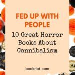 Fed Up With People  10 Great Horror Books About Cannibalism - 82