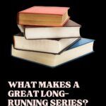 What Makes a Great Long Running Series  - 22