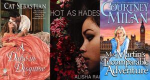 collage of three book covers: A Duke in Disguise; Hot as Hades; and Mrs. Martin's Incomparable Adventure