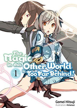 Cover of The Magic in this Other World Is Too Far Behind! by Gamei Hitsuji