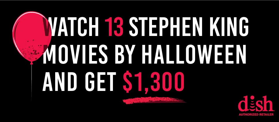 Black graphic with read balloon and text reading Watch 13 Stephen King Movies By Halloween and Get $1300