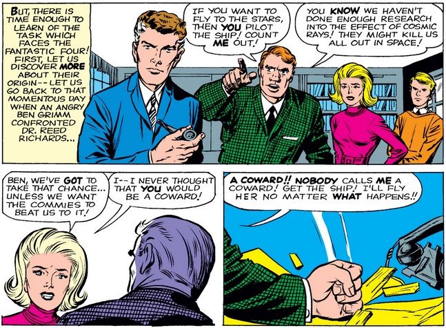From Fantastic Four #1. Ben Grimm says it's too dangerous to go into space. Sue Storm admonishes him for being a coward and that the commies will beat them to it, and Grimm agrees to fly the ship.