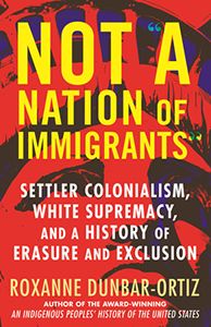 Not A Nation of Immigrants by Roxanne Dunbar-Ortiz