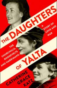 Couverture du livre pour les Filles de Yalta, montrant les photographies de Sarah Churchill, Anna Roosevelt et Kathleen Harriman sur fond rouge, avec le titre barré sur la couverture en beige.