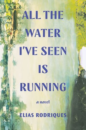 Cover of All the Water I've Seen is Running by Elias Rodriques