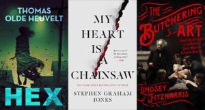 collage of three book covers: Hex; My Heart is a Chainsaw; and The Butchering Art