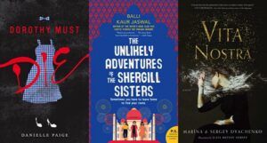 collage of three book covers: Dorothy Must Die; The Unlikely Adventures of the Shergill Sisters; and Vita Nostra