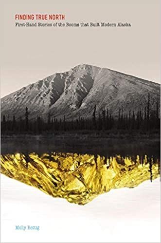 cover of Finding True North: First-Hand Stories of the Booms that Built Modern Alaska by Molly Rettig