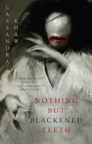 Nothing But Blackened Teeth by Cassandra Khaw book cover