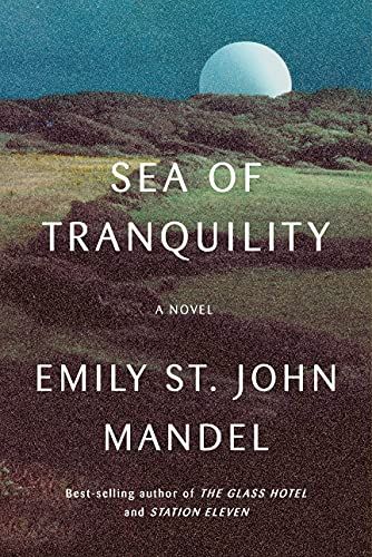 book cover of Sea of Tranquility by Emily St John Mandel, image of a moon rising over a grassy field