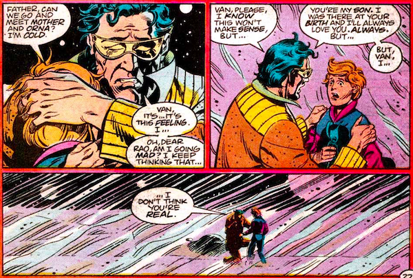 Three panels from Superman Annual #11.
Panel 1: Kal kneels on the ground, embracing his son and crying.
Van: Father, can we go and meet Mother and Orna? I'm cold.
Kal: Van, it's...it's this feeling. I...oh dear Rao, am I going mad? I keep thinking that...
Panel 2: Kal pulls back to look at Van, who looks frightened.
Kal: Van, please, I know this won't make sense but... You're my son. I was there at your birth and I'll always love you. Always. But...but Van, I...
Panel 3: The "camera" pulls back to show the Els as small figures in a snowy Kryptonian wasteland.
Kal: ...I don't think you're real.