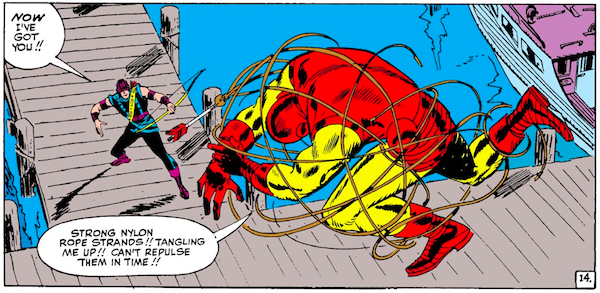 One panel from Tales of Suspense #57. A flying Iron Man struggles with a rope that has just been released from an arrow and is now tangling around him. Hawkeye stands below him on a dock.
Hawkeye: Now i've got you!!
Iron Man: Strong nylon rope strands!! Tangling me up!! Can't repulse them in time!!