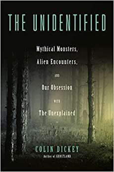 cover of The Unidentified: Mythical Monsters, Alien Encounters, and Our Obsession with the Unexplained by Colin Dickey; image of a dark, foggy forest