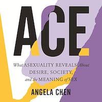 Un graphique de la couverture de Ace: What Asexuality Reveals About Desire, Society, and the Meaning of Sex par Angela Chen