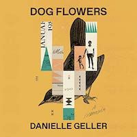 A cover graphic of Dog Flowers: A Memoir by Danielle Geller, narrated by Charley Flyte
