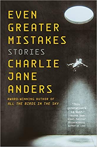 cover of Even Greater Mistakes by Charlie Jane Anders