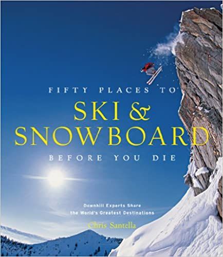 cover of Fifty Places to Ski and Snowboard Before You Die Downhill Experts Share the World's Greatest Destinations by Chris Santella; featuring skier mid-air after jumping off a peak in a high mountain range