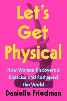 Let's Get Physical by Danielle Friedman book cover