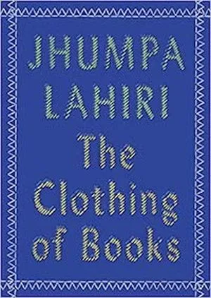 A graphic of the cover of The Clothing of Books by Jhumpa Lahiri