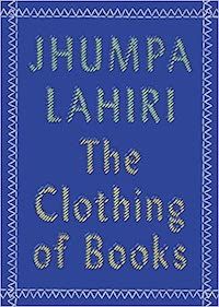 A graphic of the cover of The Clothing of Books by Jhumpa Lahiri