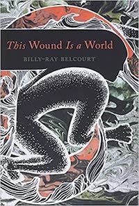 A graphic of the cover of This Wound Is a World by Billy-Ray Belcourt