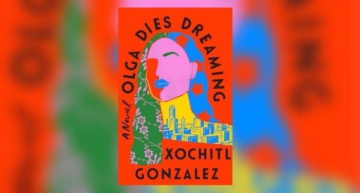 Book cover of OLGA DIES DREAMING by Xochitl Gonzalez