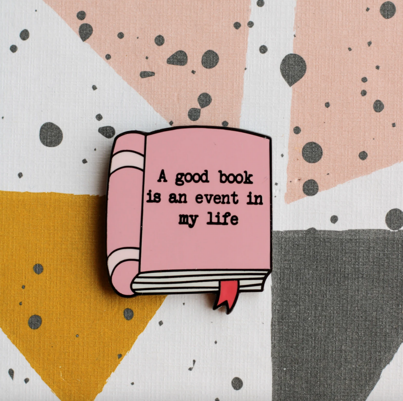 A good book is an event in my life enamel pin