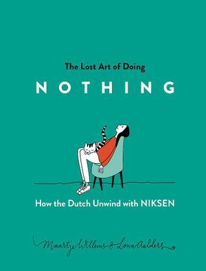 The Lost Art of Doing Nothing How the Dutch Unwind with Niksen by Maartje Willems cover