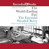 A graphic of the cover of World-Ending Fire: The Essential Wendell Berry by Wendell Berry