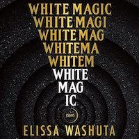 A graphic of the cover of White Magic by Elissa Washuta