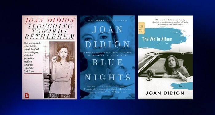 collage of three Joan Didion book covers: Slouching Towards Bethlehem; Blue Nights; and The White Album