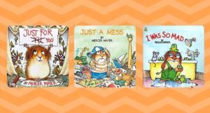 collage of three Little Critters book covers: Just For You; Just a Mess; and I Was So Mad