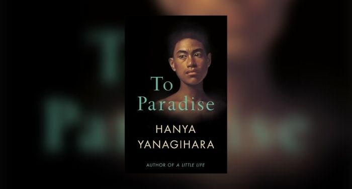 to paradise hanya yanagihara review