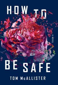 How to Be Safe by Tom McAllister - book cover - exploding flower on navy background