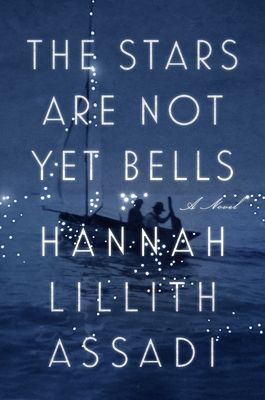 The Stars Are Not Yet Bells by Hannah Lillith Assadi book cover