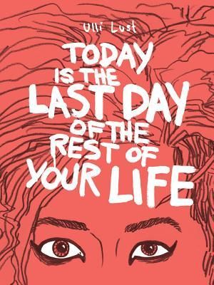 Cover of Today is the last day of the rest of your life