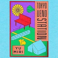 A graphic of the cover of Tokyo Ueno Station by Yu Miri