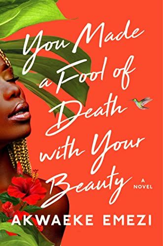 Cover of You Made a Fool of Death with Your Beauty by Akwaeke Emezi. 