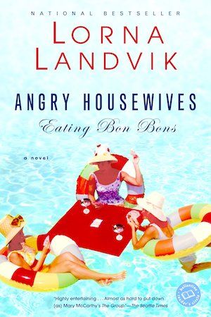 Angry Housewives Eating Bon-Bons by Lorna Landvik