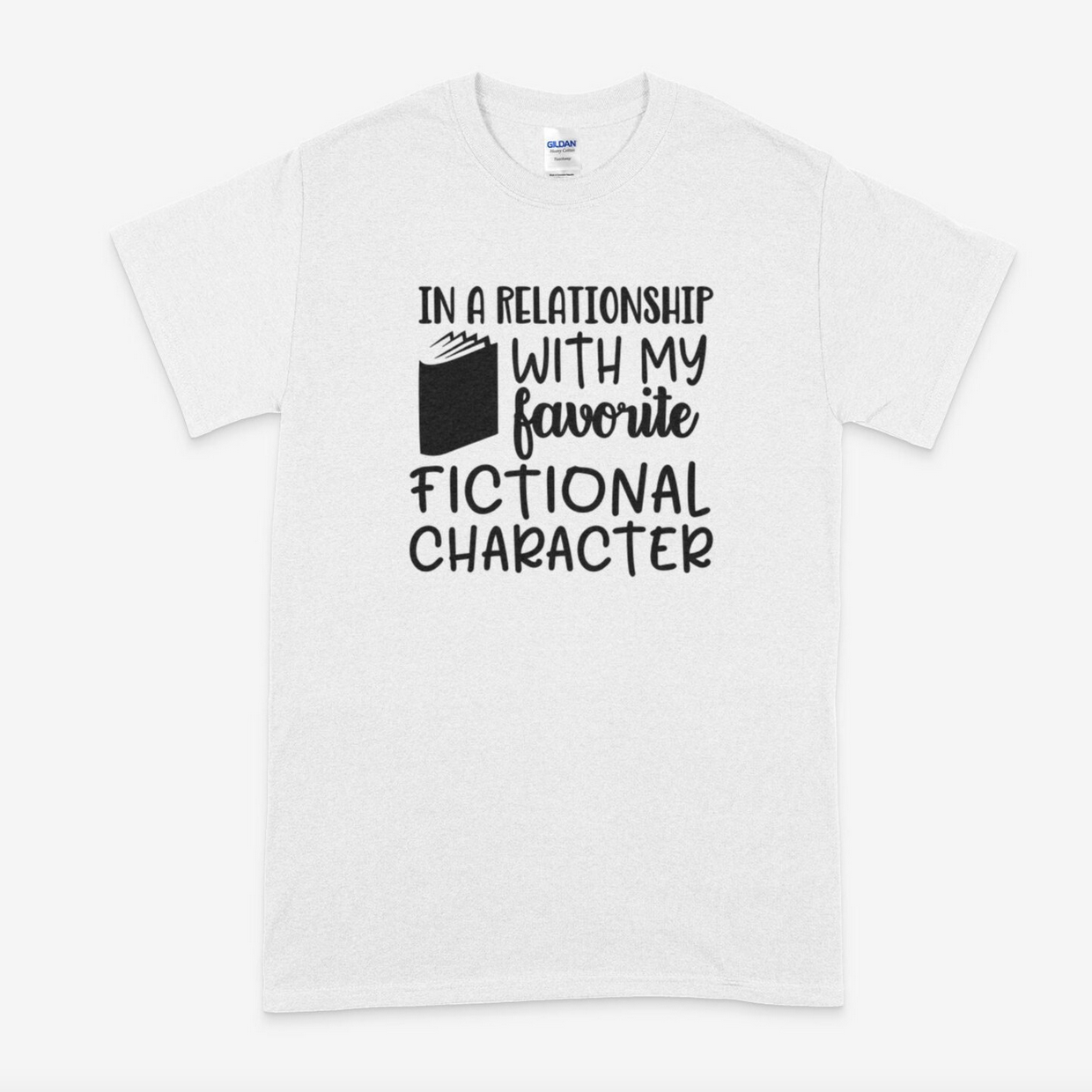 White shirt with black text that says, "In a relationship with my favorite fictional character"