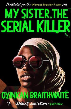 cover of My Sister the Serial Killer by Oyinkan Braithwaite: a illustration of a Black woman wearing a head scarf and sunglasses