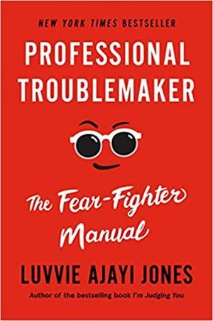 cover of Professional Troublemaker: The Fear-Fighter  Manual by Luvvie Ajayi Jones