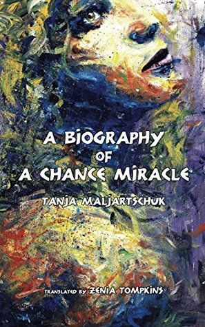 Biography of a chance miracle by Tanja Maljartschuk
