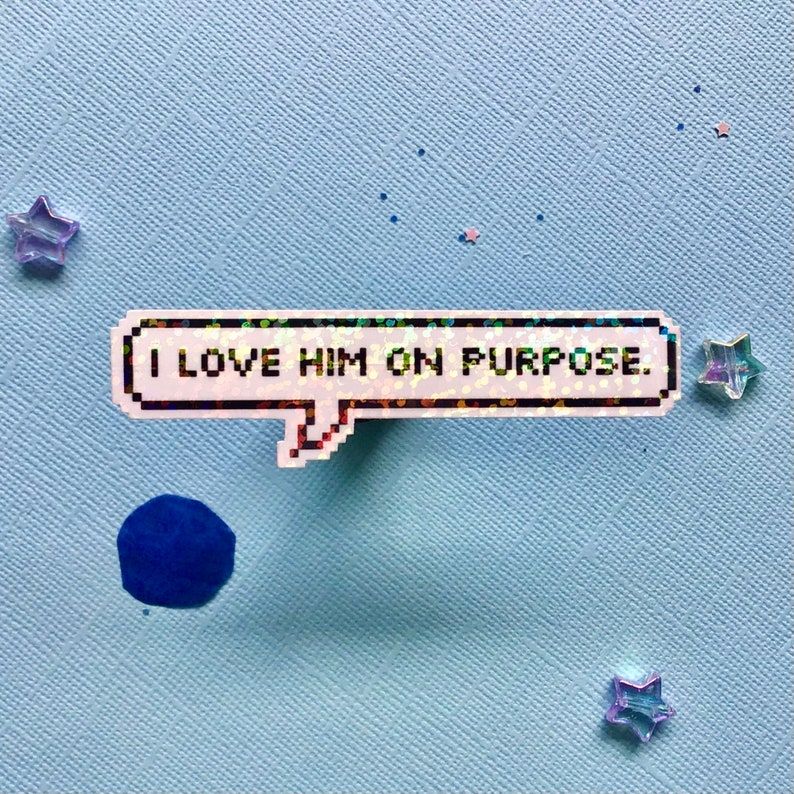 "I love him on purpose" sticker