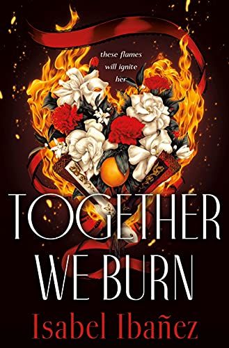 Cover Image of "Together We Burn" by  Isabel Ibañez.