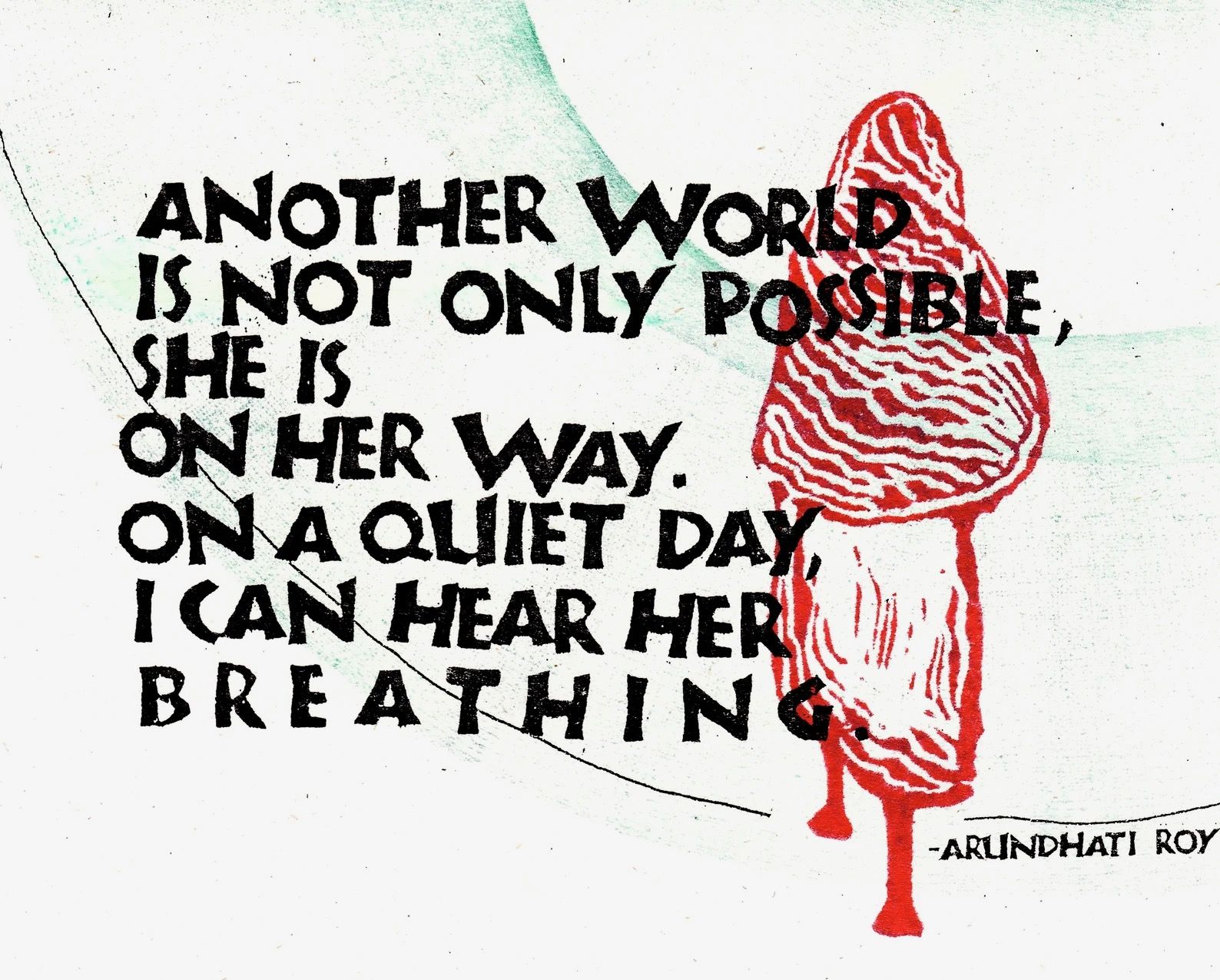 A postcard with a quote from Arundhati Roy printed in large block letters, next to a an illustration of woman wrapped in a shawl.