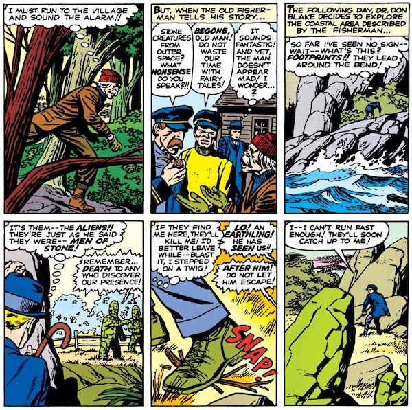 Six panels from Journey into Mystery #83.

Panel 1: An old man runs through the forest.

Old Man (thinking): "I must run to the village and sound the alarm!"

Panel 2: Two younger men scoff at the old man, while Don watches.

Narration Box: "But, when the old fisherman tells his story..."
Younger Man #1: "Stone creatures from outer space? What nonsense do you speak?!!"
Younger Man #2: "Begone, old man! Do not waste our time with fairy tales!"
Don (thinking): "It sounds fantastic! And yet, the man doesn't appear mad! I wonder...?"

Panel 3: Don climbs over some rocks leading away from a river.

Narration Box: "The following day, Dr. Don Blake decides to explore the coastal area described by the fisherman..."
Don (thinking): "So far I've seen no sign - wait - what's this? Footprints!! They lead around the bend!"

Panel 4: Don peeks out from behind a boulder and sees two green-skinned, rocklike aliens.

Don (thinking): "It's them - the aliens!! They're just as he said they were - men of stone!"
Alien: "Remember...death to any who discover our presence!"

Panel 5: A closeup of Don's foot stepping on a twig.

Don (thinking): "If they find me here, they'll kill me! I'd better leave while - blast it, I stepped on a twig!"
Alien #1: "Lo! An Earthling! He has seen us!!"
Alien #2: "After him! Do not let him escape!"

Panel 6: Don flees towards the rocks while the aliens give chase.

Don: "I - I can't run fast enough! They'll soon catch up to me!"