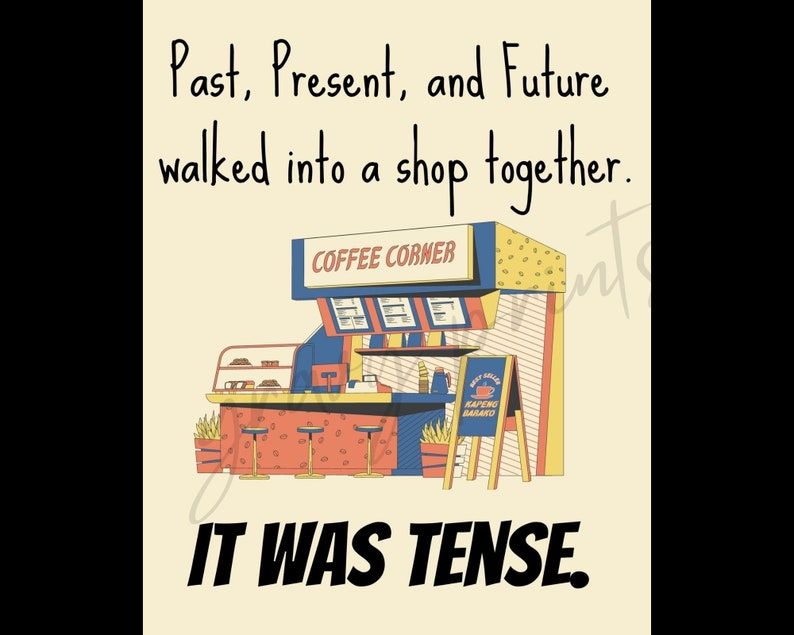 A print of inside a coffee shop. It's cream colored and reads "Past, Present, and Future walked into a shop together. It was tense."